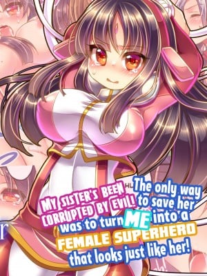 [Reitou Mikan] My Sister’s Been Corrupted by Evil! The Only Way to Save Her Was to Turn Me into a Female Superhero That Looks Just like Her!