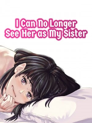 [e9] I Can No Longer See Her as My Sister